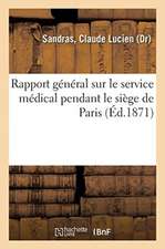 Rapport Général Sur Le Service Médical Pendant Le Siège de Paris