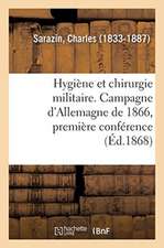 Hygiène Et Chirurgie Militaire. Campagne d'Allemagne de 1866, Première Conférence