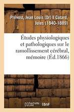 Études Physiologiques Et Pathologiques Sur Le Ramollissement Cérébral, Mémoire: Société de Biologie, Décembre 1865