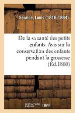 de la Santé Des Petits Enfants. Avis Aux Mères Sur La Conservation Des Enfants Pendant La Grossesse: Leur Éducation Physique Depuis La Naissance Jusqu