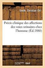 Précis Clinique Des Affections Des Voies Urinaires Chez l'Homme