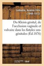 Du Kleisis Génital Et Principalement de l'Occlusion Vaginale: Et Vulvaire Dans Les Fistules Uro-Génitales