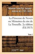 La Princesse de Nevers Ou Mémoires Du Sire de la Touraille. 2e Édition. Tome 1