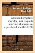 Nouveau Formulaire Magistral, Avec Les Poids Nouveaux Et Anciens En Regard. 6e Édition