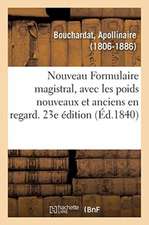 Nouveau Formulaire Magistral, Avec Les Poids Nouveaux Et Anciens En Regard. 23e Édition