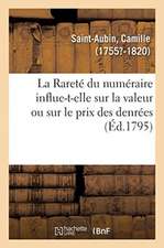 La Rareté Du Numéraire Influent-Elle Sur La Valeur Ou Sur Le Prix Des Denrées, Autant Qu'on Le Croit: Le Papier Avilit-T-Il l'Argent, Ou n'Est-Il Pas