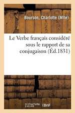 Le Verbe français considéré sous le rapport de sa conjugaison