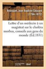 Lettre d'Un Médecin À Un Magistrat Sur Le Choléra Morbus, Conseils Aux Gens Du Monde