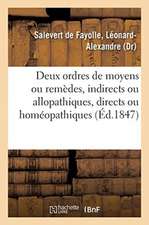 Unité de la Loi Thérapeutique. Deux Ordres de Moyens Ou Remèdes: Indirects Ou Allopathiques, Directs Ou Homéopathiques