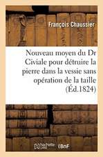 Nouveau Moyen Du Dr Civiale Pour Détruire La Pierre Dans La Vessie Sans Opération de la Taille