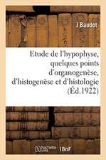 Contribution À l'Étude de l'Hypophyse, Quelques Points d'Organogenèse, d'Histogenèse: Et d'Histologie