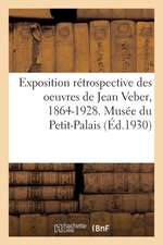 Exposition Rétrospective Des Oeuvres de Jean Veber, 1864-1928. Musée Du Petit-Palais