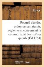 Recueil d'Arrêts, Ordonnances, Statuts Et Règlemens, Concernant La Communauté Des Maîtres Queulx: Cuisiniers-Traiteurs de la Ville, Faubourgs Et Banli