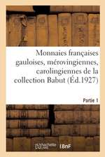 Monnaies Françaises Gauloises, Mérovingiennes, Carolingiennes, Capétiennes: Monnaies de la Révolution Et de l'Empire de la Collection Babut. Partie 1