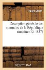 Description Générale Des Monnaies de la République Romaine