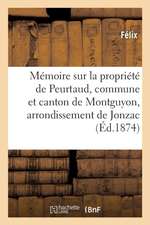 Mémoire Sur La Propriété de Peurtaud, Commune Et Canton de Montguyon, Arrondissement de Jonzac: Concours Régional de la Rochelle En 1875