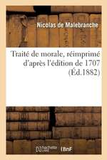 Traité de Morale, Réimprimé d'Après l'Édition de 1707: Avec Les Variantes Des Éditions de 1684 Et 1697, Et Avec Une Introduction Et Des Notes