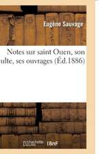 Notes Sur Saint Ouen, Son Culte, Ses Ouvrages