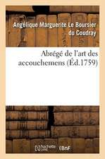 Abrégé de l'Art Des Accouchemens: Dans Lequel on Donne Les Préceptes Nécessaires Pour Le Mettre Heureusement En Pratique