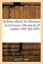 Bulletin Officiel Du Ministère de la Guerre. Décrets Du 20 Octobre 1892