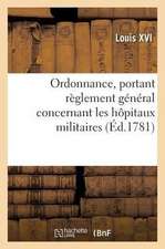 Ordonnance, Portant Règlement Général Concernant Les Hôpitaux Militaires