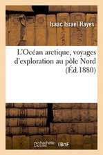 L'Océan Arctique, Voyages d'Exploration Au Pôle Nord