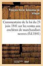 Commentaire de la Loi Du 25 Juin 1841 Sur Les Ventes Aux Enchères de Marchandises Neuves: D'Après Les Débats Législatifs