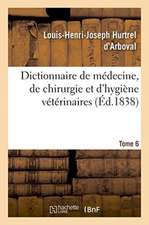 Dictionnaire de Médecine, de Chirurgie Et d'Hygiène Vétérinaires. Tome 6