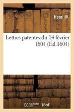 Lettres Patentes Du 14 Février 1604, Défences À Toutes Personnes de Mener, Conduire Et Transporter: Au Pays Du Roy d'Espagne Et l'Archiduc de Flandres