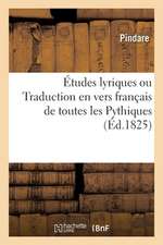 Études Lyriques Ou Traduction En Vers Français de Toutes Les Pythiques