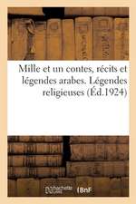 Mille Et Un Contes, Récits Et Légendes Arabes. Légendes Religieuses