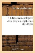 J.-J. Rousseau Apologiste de la Religion Chrétienne