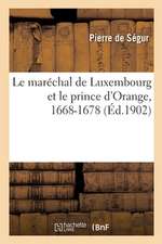 Le Maréchal de Luxembourg Et Le Prince d'Orange, 1668-1678