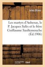 Les Martyrs d'Aubenas, Le P. Jacques Salès Et Le Frère Guillaume Saultemouche: Les Deux Premiers Martyrs de la Compagnie de Jésus En France, 7 Février