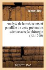 Analyse de la Médecine, Et Parallèle de Cette Prétendue Science Avec La Chirurgie