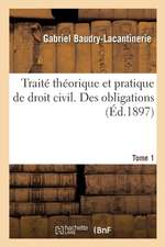 Traité Théorique Et Pratique de Droit Civil. Des Obligations. Tome 1