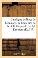 Catalogue Des Livres de Beaux-Arts, de Littérature Et d'Histoire: de la Bibliothèque de Feu M. Dromont