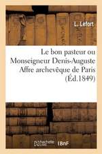 Le Bon Pasteur Ou Monseigneur Denis-Auguste Affre Archevêque de Paris