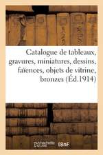 Catalogue de Tableaux, Gravures, Miniatures, Dessins, Faïences, Objets de Vitrine, Bronzes, Monnaies: D'Or Et d'Argent, Boutons, Boucles, Agrafes, Arg