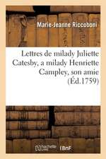 Lettres de Milady Juliette Catesby, a Milady Henriette Campley, Son Amie.