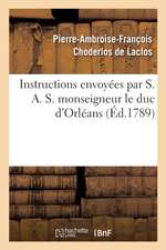 Instructions Envoyées Par S. A. S. Monseigneur Le Duc d'Orléans