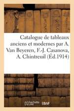 Catalogue de Tableaux Anciens Et Modernes Par A. Van Beyeren, F.-J. Casanova, A. Chintreuil: Dessins, Gravures, Pastel