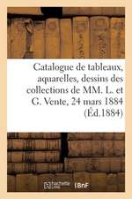 Catalogue de Tableaux Modernes, Aquarelles Et Dessins Des Collections de MM. L. Et G.: Vente, 24 Mars 1884