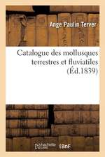 Catalogue Des Mollusques Terrestres Et Fluviatiles: Observés Dans Les Possessions Françaises Au Nord de l'Afrique