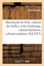 Marchands de Folie, Cabaret Des Halles Et Des Faubourgs, Cabaret-Tâcheron, Cabaret-Cantinier