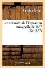 Les Curiosités de l'Exposition Universelle de 1867