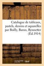 Catalogue de Tableaux Anciens Et Modernes, Pastels, Dessins Et Aquarelles