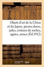 Objets d'Art de la Chine Et Du Japon, Pierres Dures, Jades, Cristaux de Roches, Agates