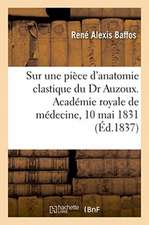 Sur Une Pièce d'Anatomie Clastique Du Dr Auzoux, Rapport. Académie Royale de Médecine, 10 Mai 1831