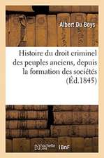 Histoire Du Droit Criminel Des Peuples Anciens, Depuis La Formation Des Sociétés